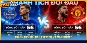 Bức Tranh Tổng Quan Về Cuộc So Tài Everton vs Manchester United